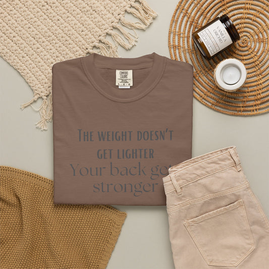 Motivational Tee - “The Weight Doesn’t Get Lighter, Your Back Gets Stronger”