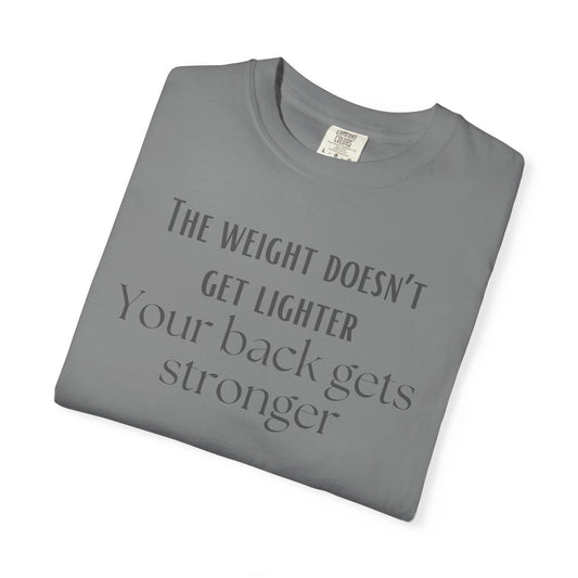 T-Shirt - “The weight doesn’t get lighter, Your back gets stronger” Motivational Workout Tee