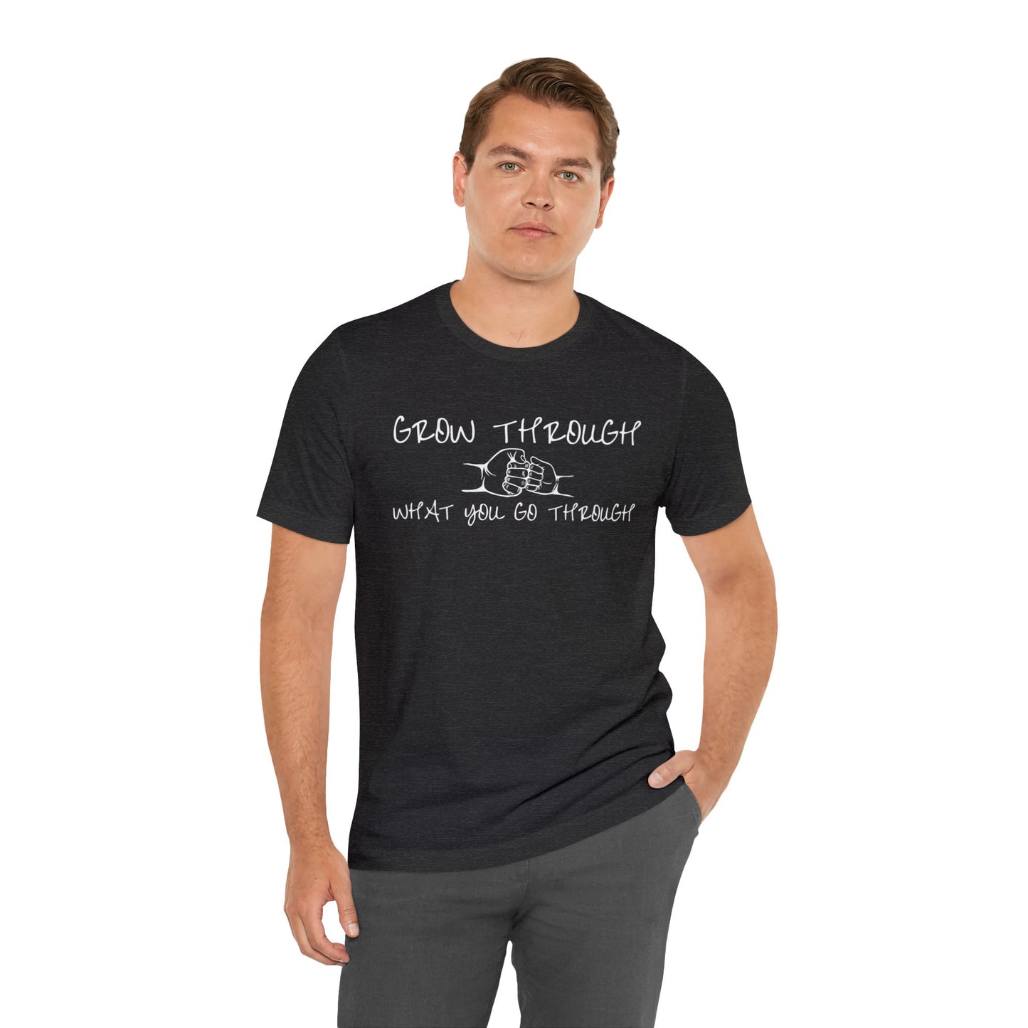 Grow Through What You Go Through - Inspirational Shirt - Motivational Shirt - Tee Shirt - Good Vibes Shirt