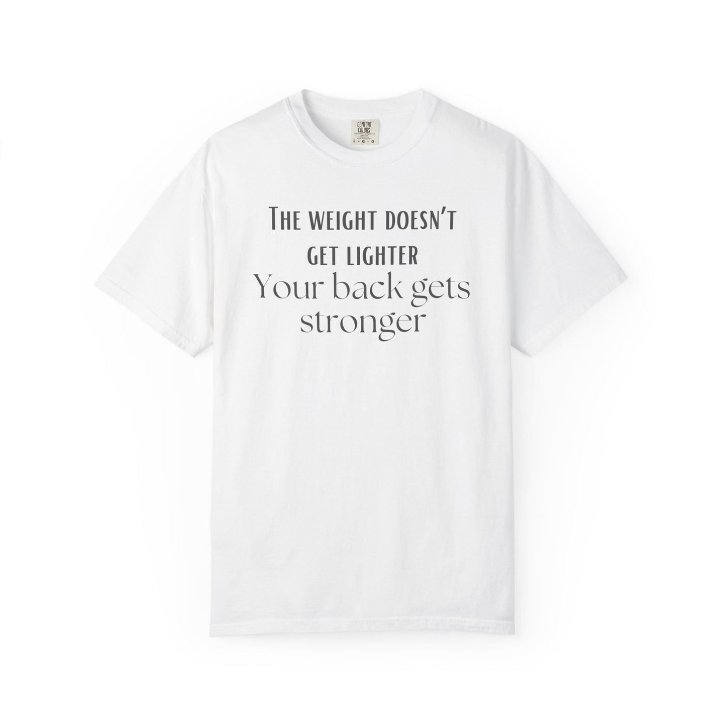 T-Shirt — “The weight doesn’t get lighter, Your back gets stronger” Motivational Workout Tee