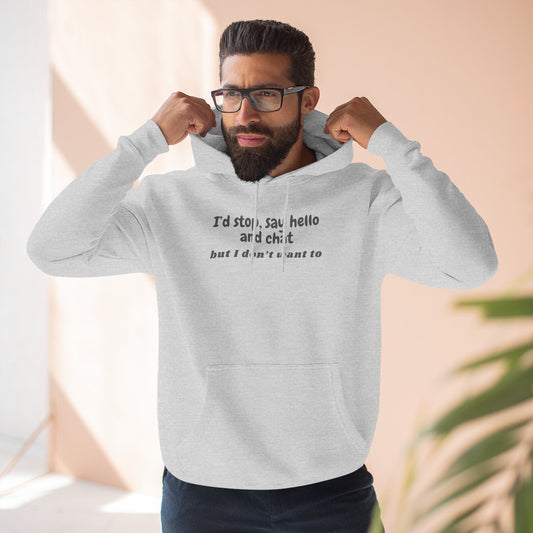 Introvert Hoodie — "I'd stop, say hello and chat but I don't want to" Fleece Pullover