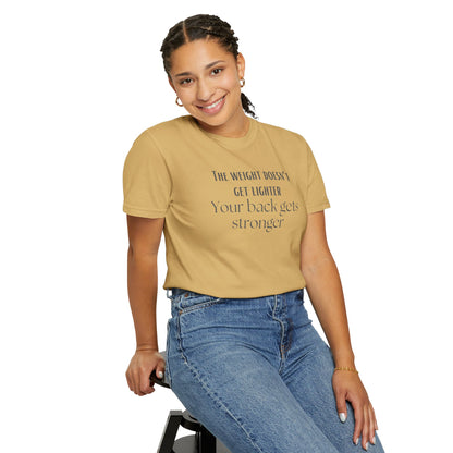 Motivational Tee - “The Weight Doesn’t Get Lighter, Your Back Gets Stronger”