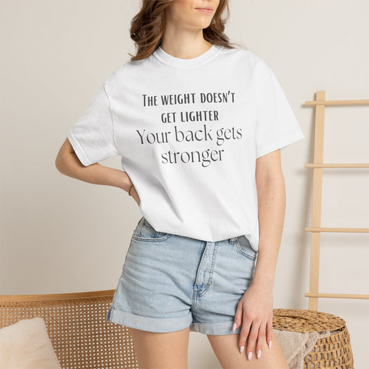 The Weight Doesn't Get Lighter - Motivational Tee