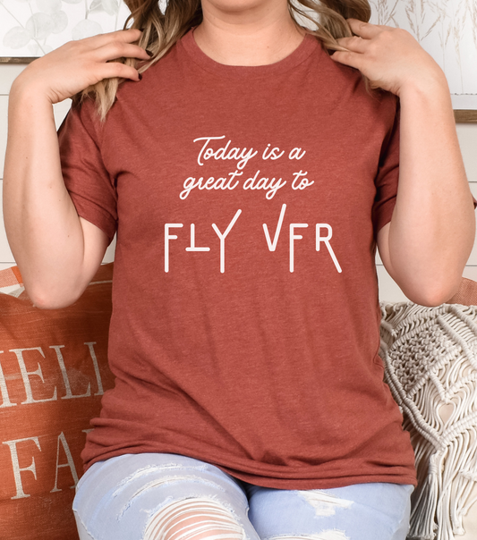 Today Is A Great Day To Fly VFR - Heather Clay - Unisex TShirt - Aviation Shirt - Pilot Shirt