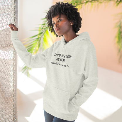 Introvert Hoodie — "I'd stop, say hello and chat but I don't want to" Fleece Pullover