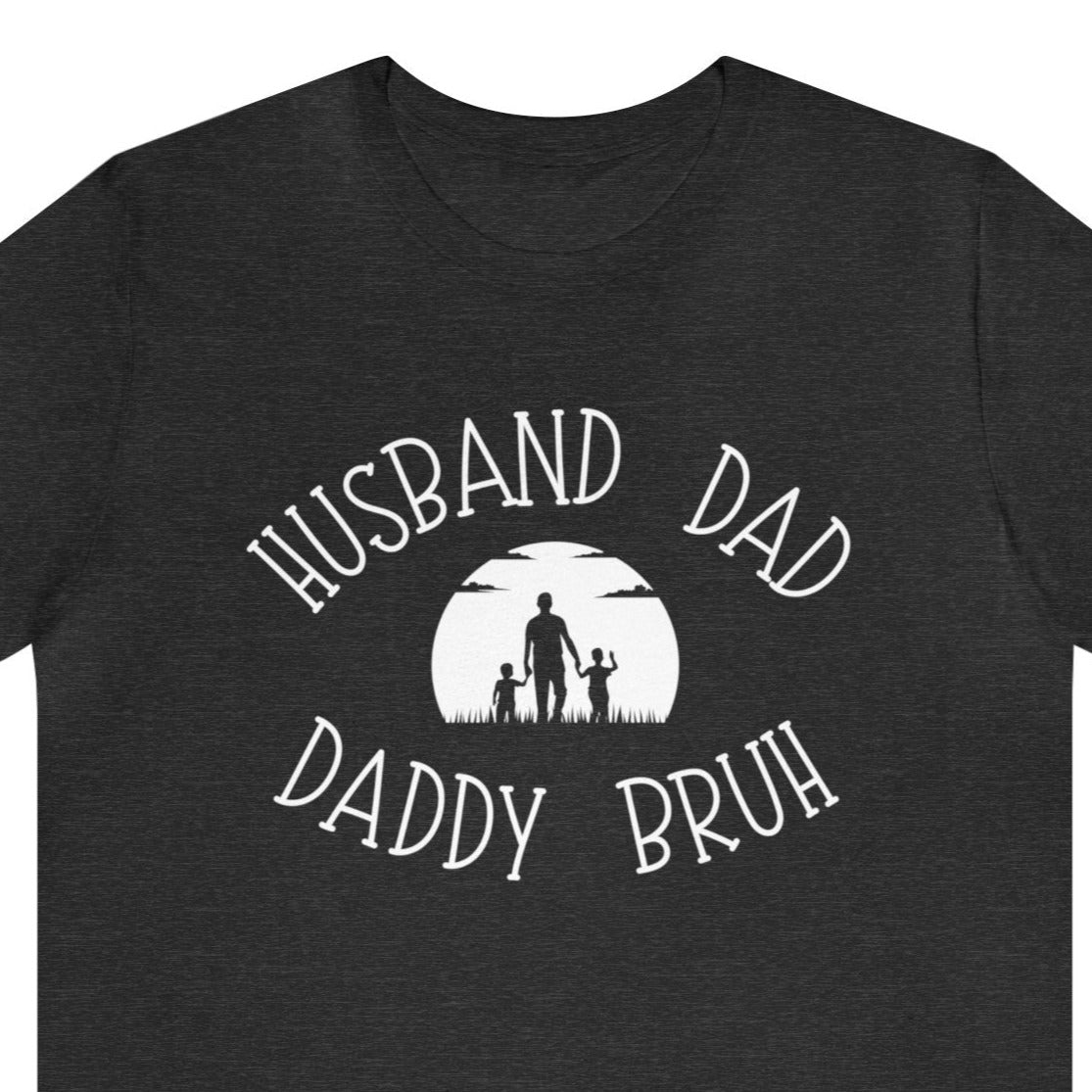 Husband Dad Daddy Bruh - Fathers Day Shirt - Fathers Day Gift - Funny Shirt for Dad - Gift for Dad