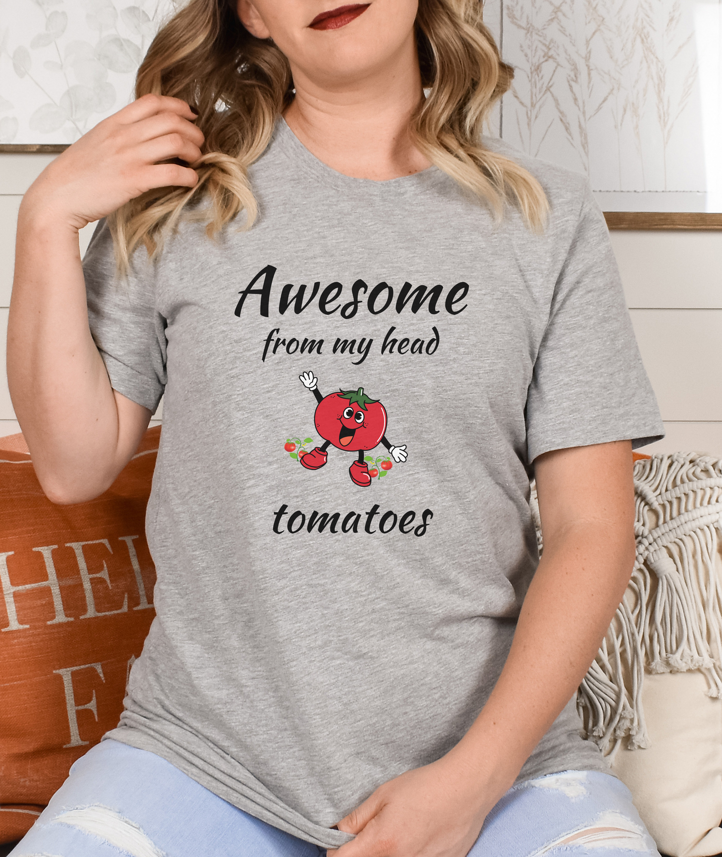 Awesome From My Head Tomatoes - Inspirational Shirt - Motivational Shirt - Tee Shirt - Good Vibes Shirt