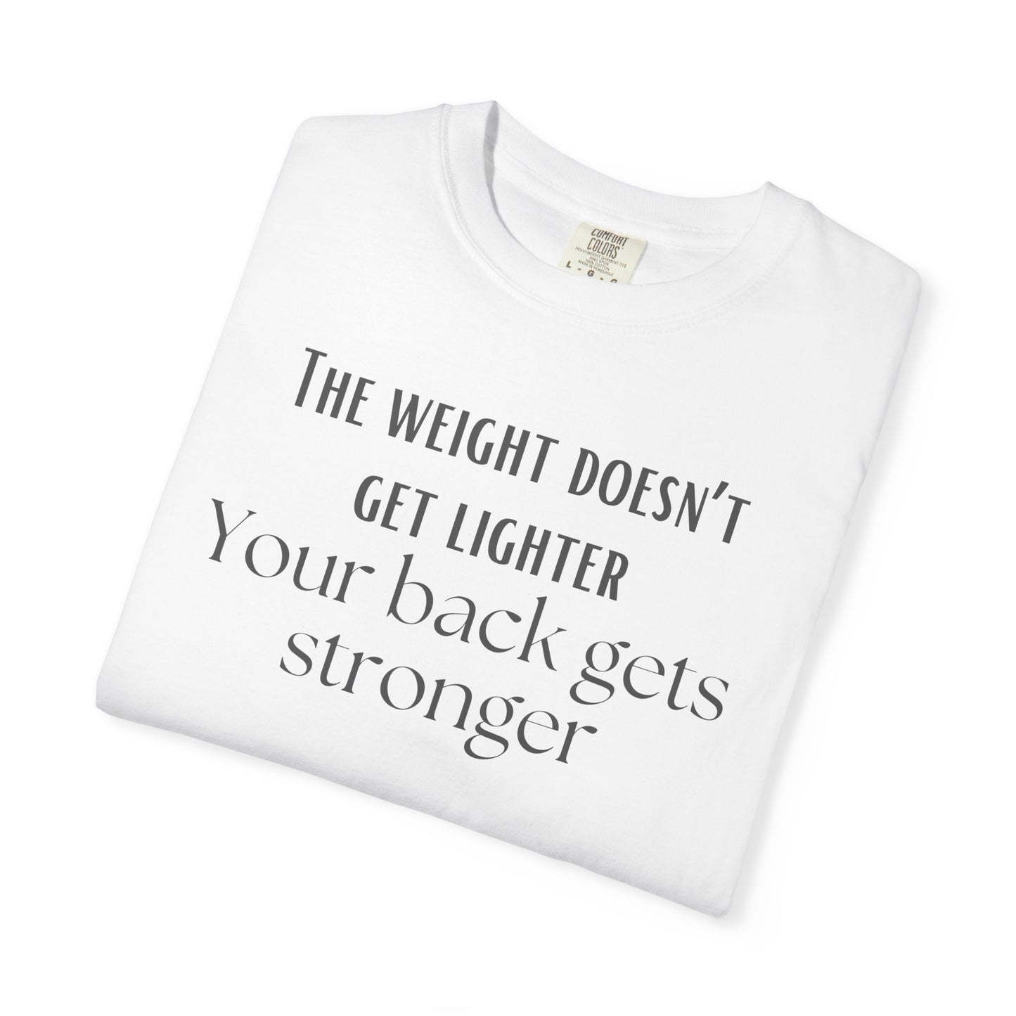 T-Shirt — “The weight doesn’t get lighter, Your back gets stronger” Motivational Workout Tee