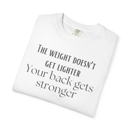 T-Shirt — “The weight doesn’t get lighter, Your back gets stronger” Motivational Workout Tee