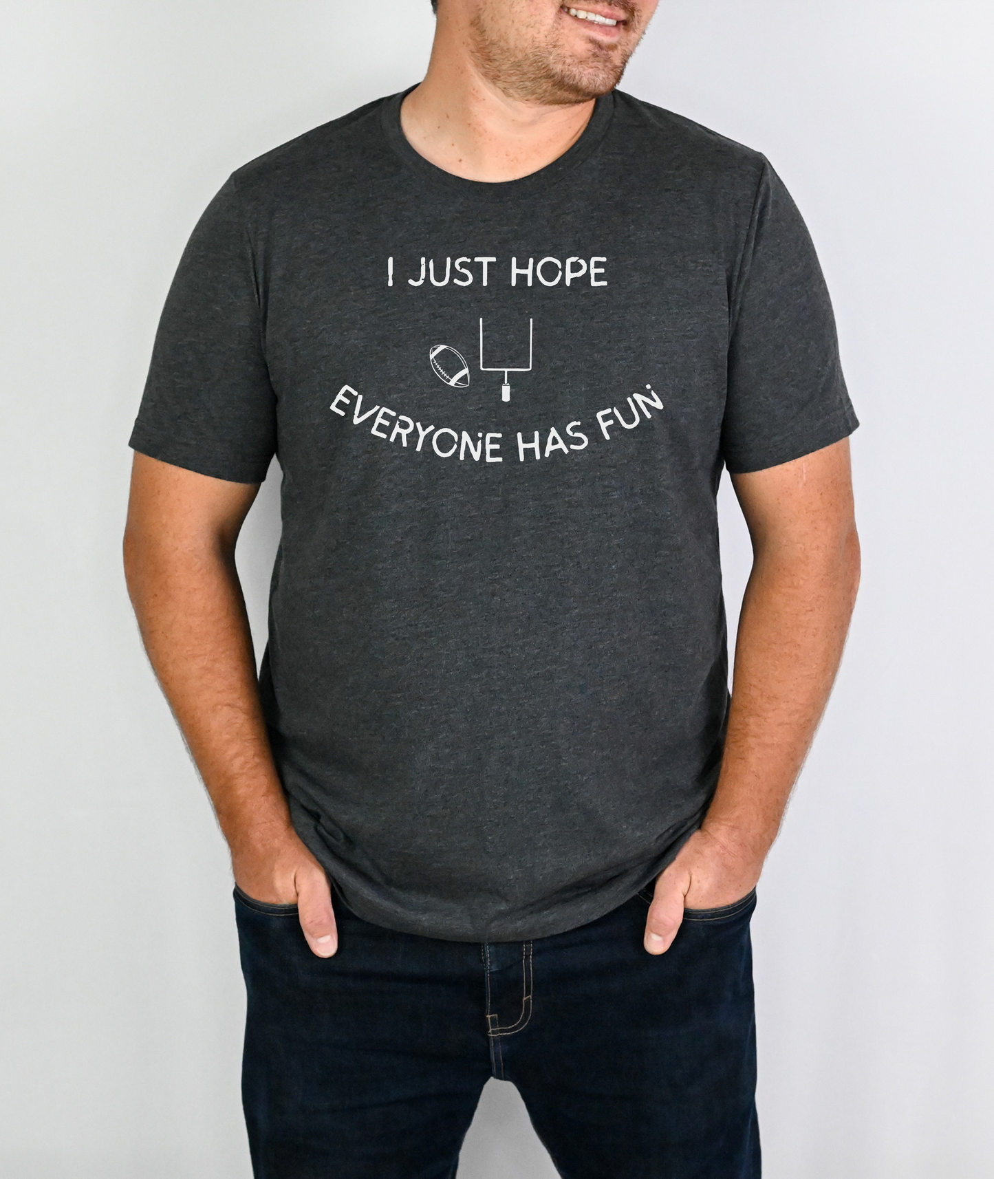 I Just Hope Everyone Has Fun - Funny Shirt - Sarcastic Football Shirt - Funny Shirt for Football Fan - Super Bowl Shirt