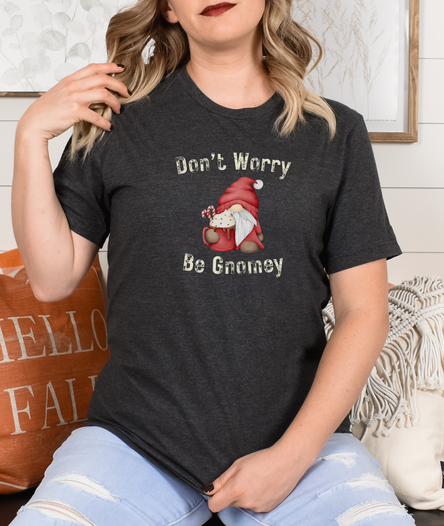 Dont Worry Be Gnomey - Gnome Tshirt - Gift for Gnome Lover - Funny Gnome Shirt - Sarcastic Gnome Shirt