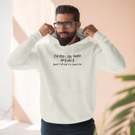 Introvert Hoodie — "I'd stop, say hello and chat but I don't want to" Fleece Pullover